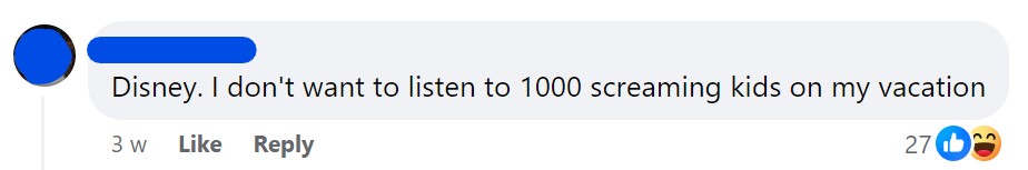 Disney. I don't want to listen to 1000 screaming kids on my vacation