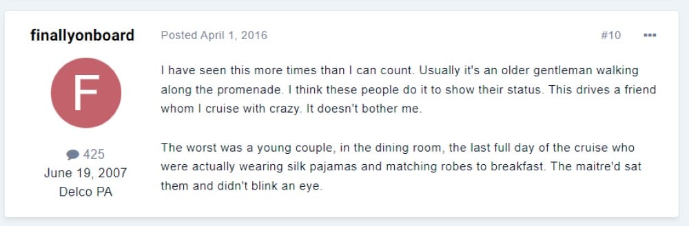 “The worst was a young couple, in the dining room, the last full day of the cruise who were actually wearing silk pajamas and matching robes to breakfast.”