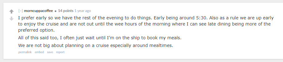 A Reddit user, morncuppacoffee, shares their preference for early dining around 5:30 PM during cruises to have the rest of the evening free. They mention they prefer to book their meals once onboard and do not prioritize planning meal times in advance. The user emphasizes that they enjoy waking up early to make the most of the cruise experience.