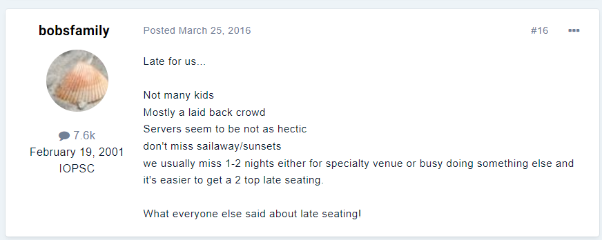 A forum user named bobsfamily, with a profile picture of a seashell, shares their preference for late dining on cruises. They list several reasons, including fewer children, a laid-back crowd, less hectic service, and not missing sailaways or sunsets. They mention they often miss 1-2 nights due to attending specialty venues or other activities and find it easier to get a table for two during late seating. The post is dated March 25, 2016.