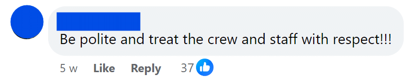 Be polite and treat the crew and staff with respect!!!