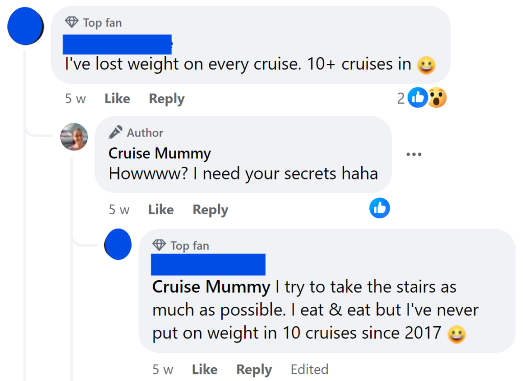 I've lost weight on every cruise. 10+ cruises in.I try to take the stairs as much as possible. I eat & eat but I've never put on weight in 10 cruises since 2017 😀