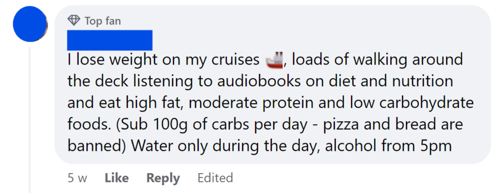 I lose weight on my cruises 🚢, loads of walking around the deck listening to audiobooks on diet and nutrition and eat high fat, moderate protein and low carbohydrate foods. (Sub 100g of carbs per day - pizza and bread are banned) Water only during the day, alcohol from 5pm