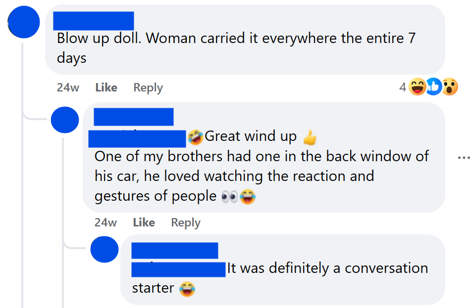 Blow up doll. Woman carried it everywhere the entire 7 days