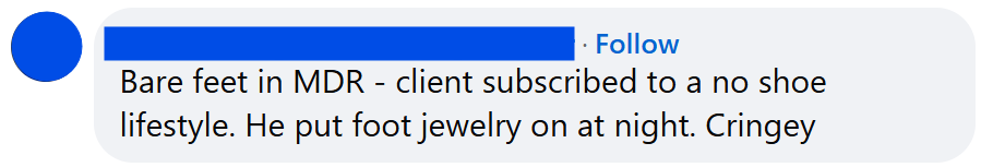 Bare feet in MDR - client subscribed to a no shoe lifestyle. He put foot jewelry on at night. Cringey