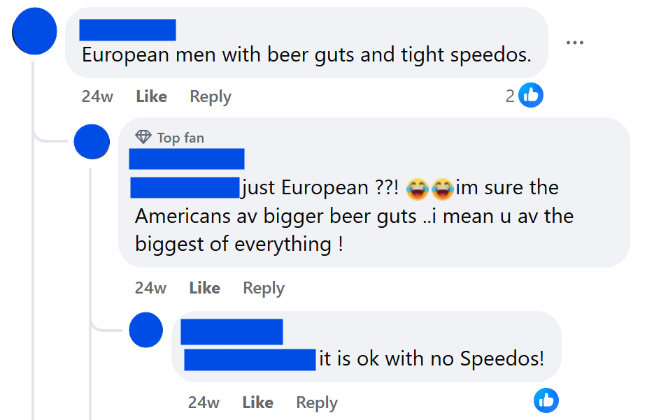 European men with beer guts and tight speedos.just European ??! 😂😂im sure the Americans av bigger beer guts ..i mean u av the biggest of everything !