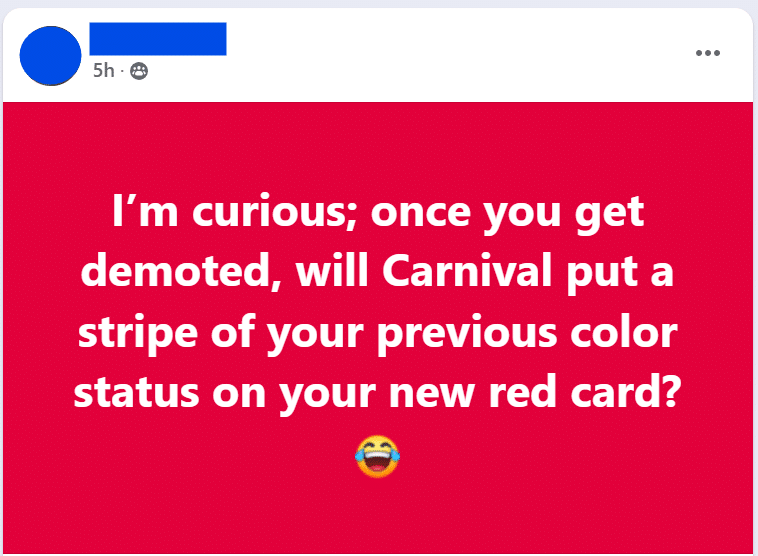 "I'm curious; once you get demoted, will Carnival put a stripe of your previous color status on your new red card?