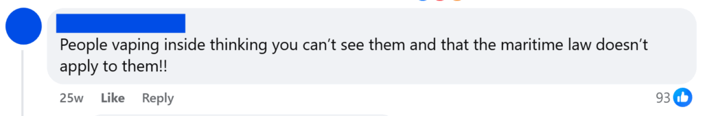 "People vaping inside thinking you can’t see them and that the maritime law doesn’t apply to them!!"
