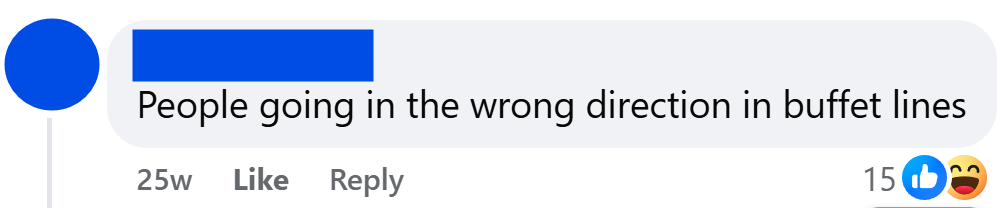 "People going in the wrong direction in buffet lines"